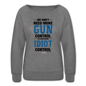 MORE IDIOT CONTROL - Women’s Crewneck Sweatshirt