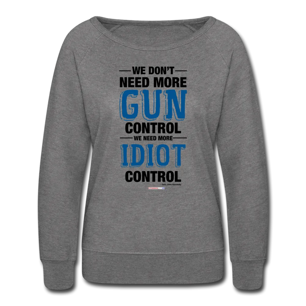 MORE IDIOT CONTROL - Women’s Crewneck Sweatshirt